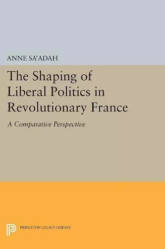 The Shaping of Liberal Politics in Revolutionary France cover