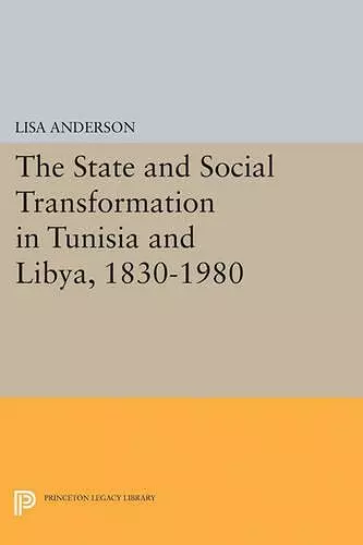 The State and Social Transformation in Tunisia and Libya, 1830-1980 cover