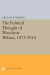 The Political Thought of Woodrow Wilson, 1875-1910 cover