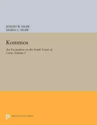 Kommos: An Excavation on the South Coast of Crete, Volume I, Part I cover