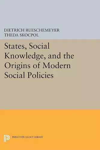 States, Social Knowledge, and the Origins of Modern Social Policies cover