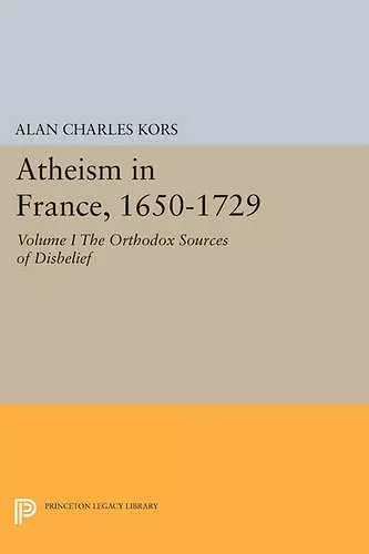 Atheism in France, 1650-1729, Volume I cover