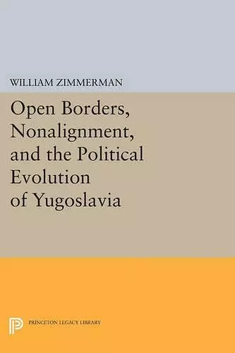 Open Borders, Nonalignment, and the Political Evolution of Yugoslavia cover
