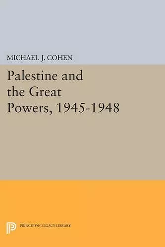 Palestine and the Great Powers, 1945-1948 cover