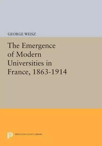 The Emergence of Modern Universities In France, 1863-1914 cover