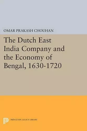 The Dutch East India Company and the Economy of Bengal, 1630-1720 cover