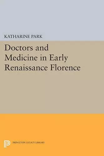 Doctors and Medicine in Early Renaissance Florence cover