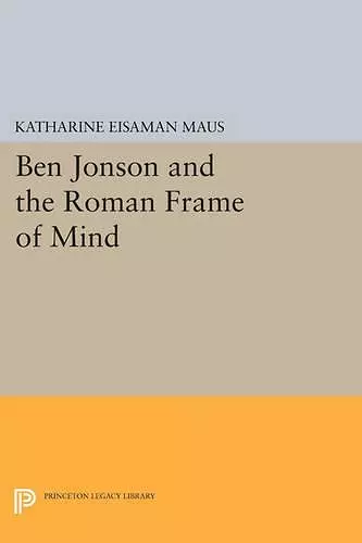 Ben Jonson and the Roman Frame of Mind cover