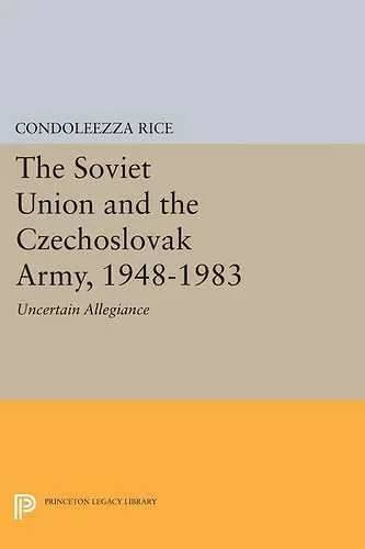 The Soviet Union and the Czechoslovak Army, 1948-1983 cover