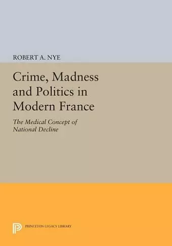 Crime, Madness and Politics in Modern France cover