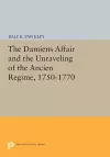 The Damiens Affair and the Unraveling of the ANCIEN REGIME, 1750-1770 cover