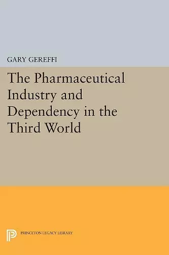 The Pharmaceutical Industry and Dependency in the Third World cover