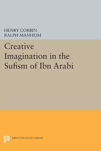 Creative Imagination in the Sufism of Ibn Arabi cover