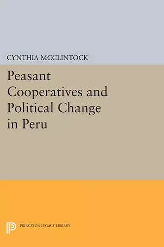 Peasant Cooperatives and Political Change in Peru cover