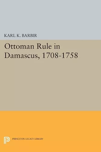 Ottoman Rule in Damascus, 1708-1758 cover