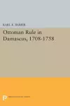 Ottoman Rule in Damascus, 1708-1758 cover