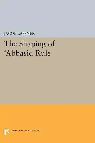 The Shaping of 'Abbasid Rule cover