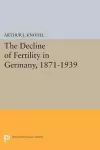 The Decline of Fertility in Germany, 1871-1939 cover