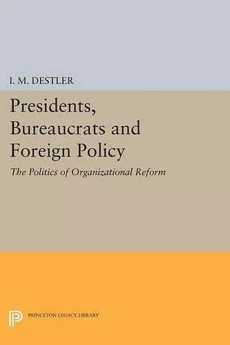 Presidents, Bureaucrats and Foreign Policy cover