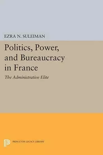 Politics, Power, and Bureaucracy in France cover