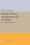 Politics, Power, and Bureaucracy in France cover