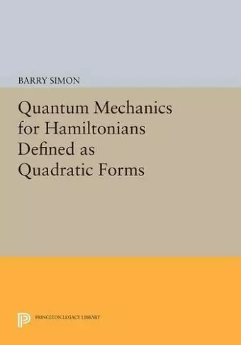 Quantum Mechanics for Hamiltonians Defined as Quadratic Forms cover