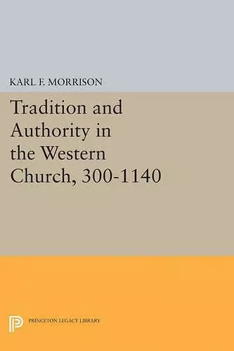 Tradition and Authority in the Western Church, 300-1140 cover