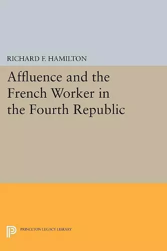 Affluence and the French Worker in the Fourth Republic cover