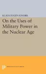 On the Uses of Military Power in the Nuclear Age cover