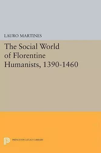 Social World of Florentine Humanists, 1390-1460 cover