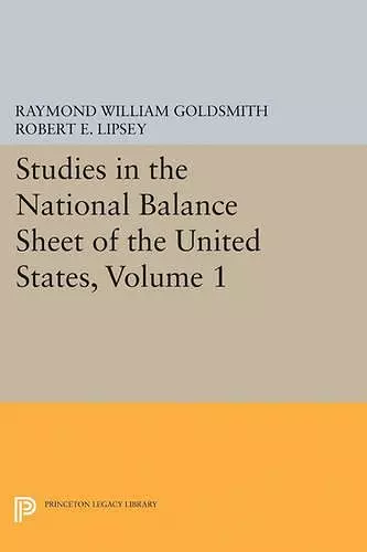 Studies in the National Balance Sheet of the United States, Volume 1 cover