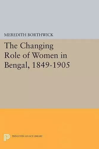 The Changing Role of Women in Bengal, 1849-1905 cover