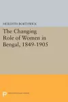 The Changing Role of Women in Bengal, 1849-1905 cover