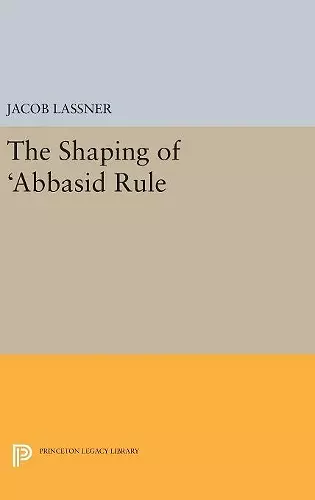 The Shaping of 'Abbasid Rule cover