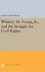 Whitney M. Young, Jr., and the Struggle for Civil Rights cover