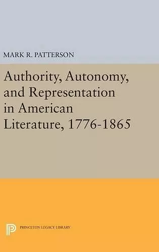 Authority, Autonomy, and Representation in American Literature, 1776-1865 cover