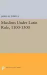 Muslims Under Latin Rule, 1100-1300 cover