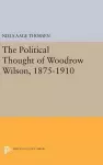 The Political Thought of Woodrow Wilson, 1875-1910 cover