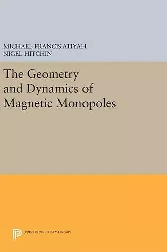 The Geometry and Dynamics of Magnetic Monopoles cover