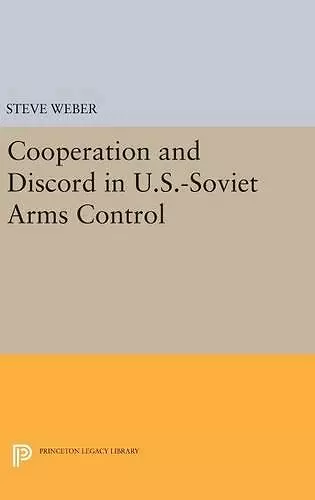 Cooperation and Discord in U.S.-Soviet Arms Control cover