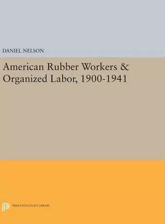 American Rubber Workers & Organized Labor, 1900-1941 cover