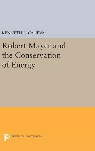 Robert Mayer and the Conservation of Energy cover