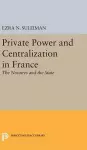 Private Power and Centralization in France cover