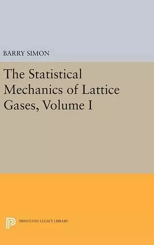 The Statistical Mechanics of Lattice Gases, Volume I cover