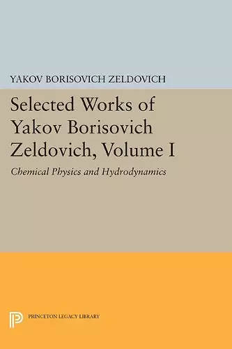 Selected Works of Yakov Borisovich Zeldovich, Volume I cover