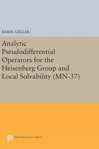 Analytic Pseudodifferential Operators for the Heisenberg Group and Local Solvability cover