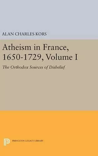 Atheism in France, 1650-1729, Volume I cover