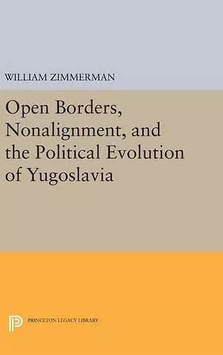 Open Borders, Nonalignment, and the Political Evolution of Yugoslavia cover