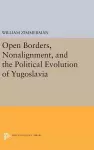 Open Borders, Nonalignment, and the Political Evolution of Yugoslavia cover
