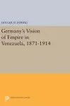 Germany's Vision of Empire in Venezuela, 1871-1914 cover